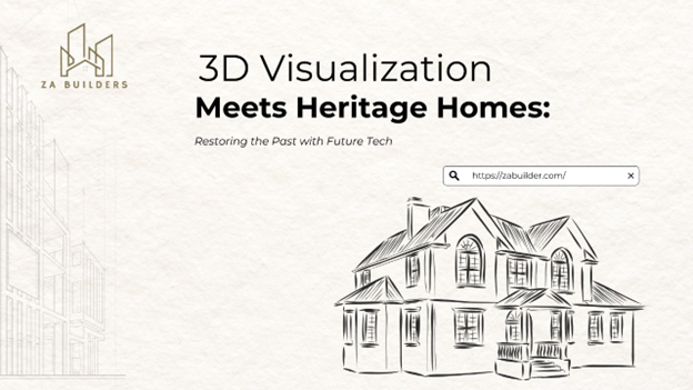 3D Visualization Meets Heritage Homes: Restoring the Past with Future Tech