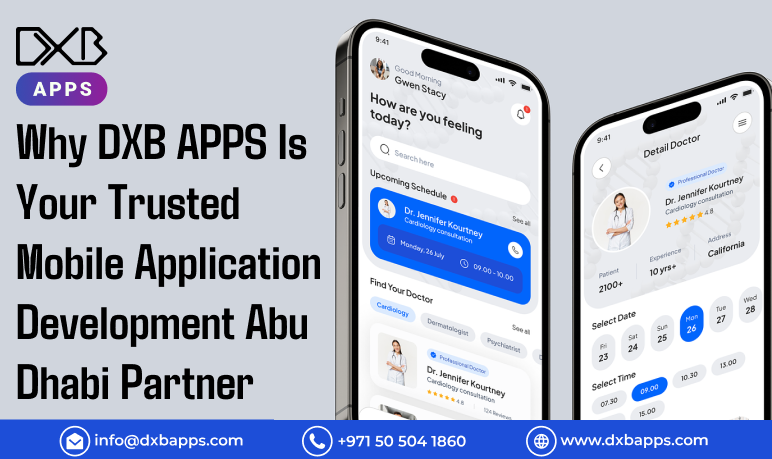 Why DXB APPS Is Your Trusted Mobile Application Development Abu Dhabi Partner?